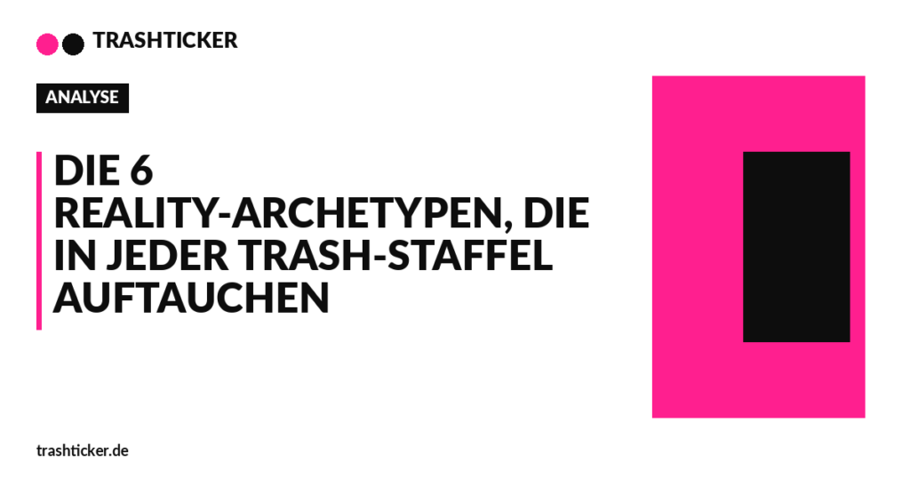 Trashticker-Cover für: Die 6 Reality-Archetypen, die in jeder Trash-Staffel auftauchen