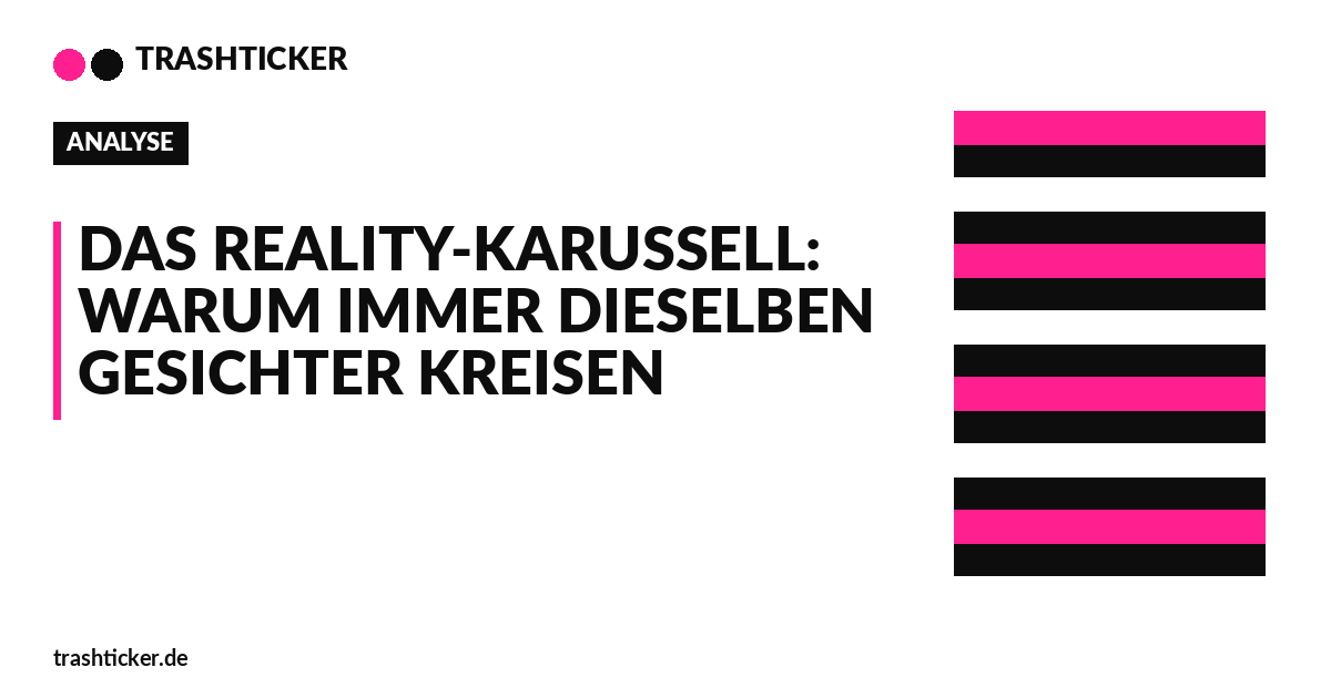 Trashticker-Cover fuer: Das Reality-Karussell: Warum immer dieselben Gesichter kreisen