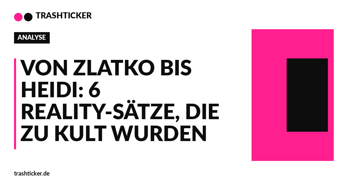 Trashticker-Cover für: Von Zlatko bis Heidi: 6 Reality-Sätze, die zu Kult wurden