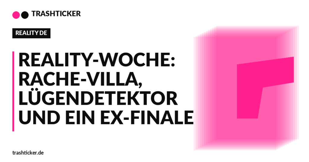 Trashticker-Cover für: Reality-Woche: Rache-Villa, Lügendetektor und ein Ex-Finale