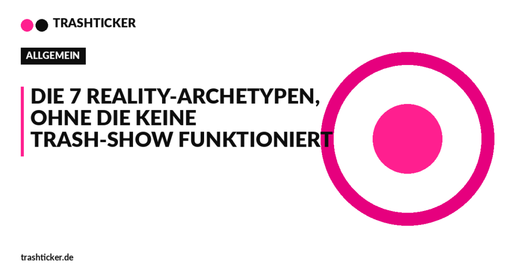 Trashticker-Cover für: Die 7 Reality-Archetypen, ohne die keine Trash-Show funktioniert