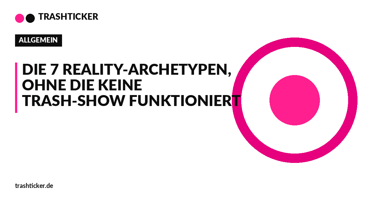 Trashticker-Cover für: Die 7 Reality-Archetypen, ohne die keine Trash-Show funktioniert