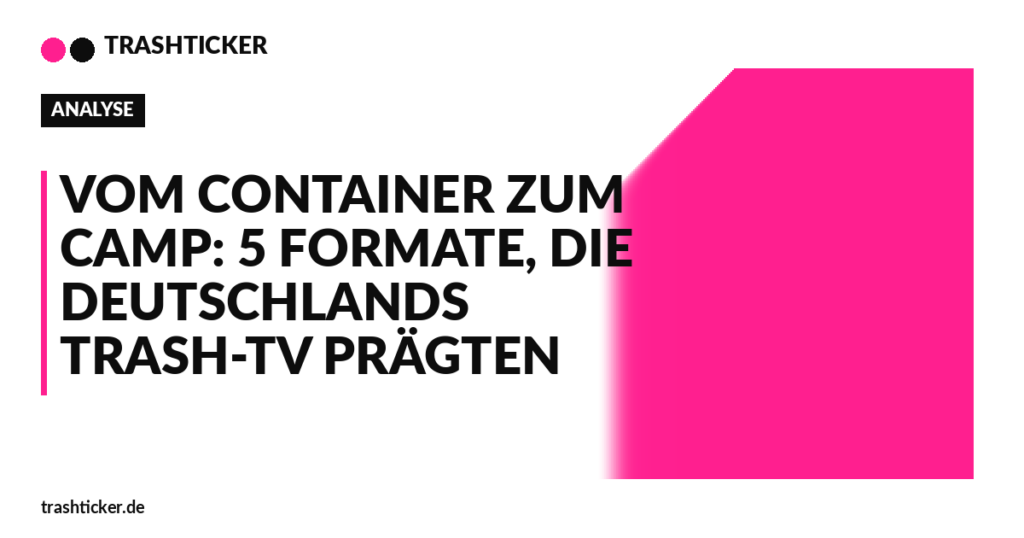 Trashticker-Cover fuer: Vom Container zum Camp: 5 Formate, die Deutschlands Trash-TV prägten