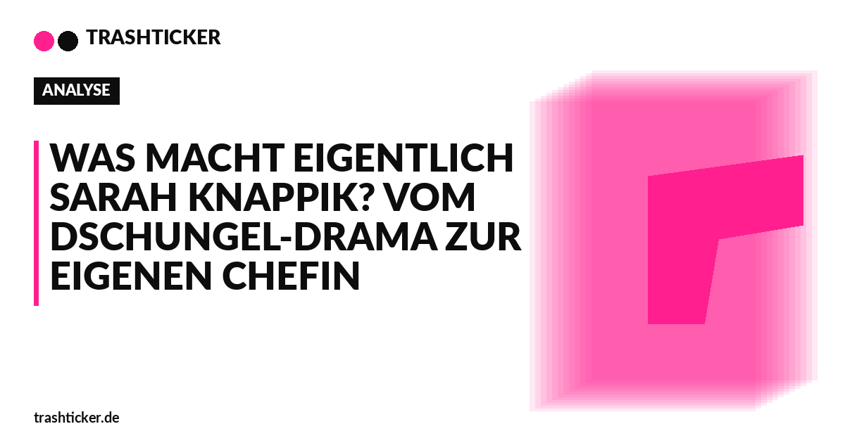Trashticker-Cover für: Was macht eigentlich Sarah Knappik? Vom Dschungel-Drama zur eigenen Chefin