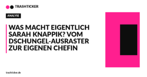 Trashticker-Cover für: Was macht eigentlich Sarah Knappik? Vom Dschungel-Ausraster zur eigenen Chefin