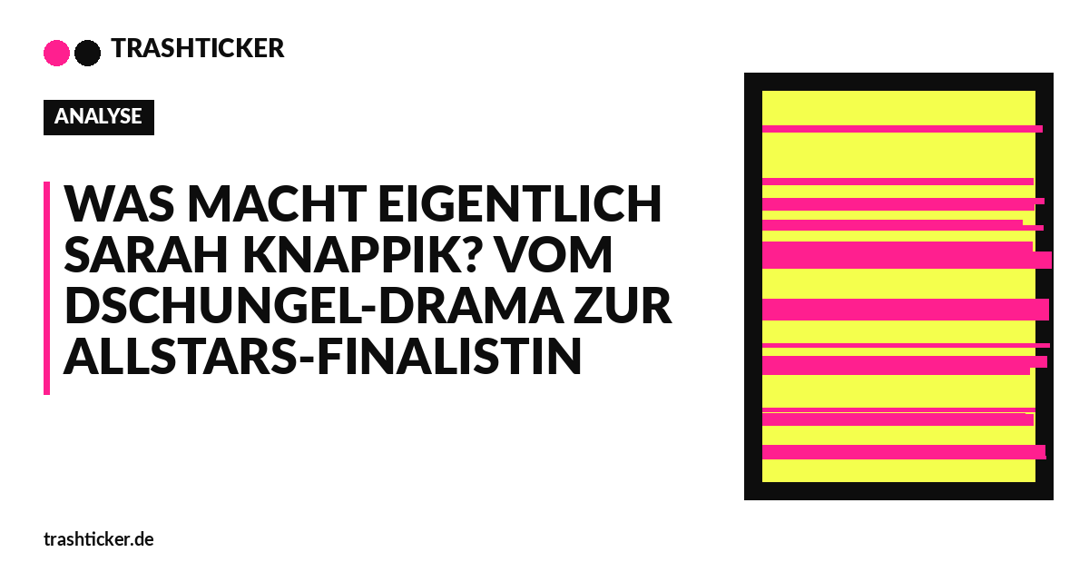 Trashticker-Cover für: Was macht eigentlich Sarah Knappik? Vom Dschungel-Drama zur Allstars-Finalistin
