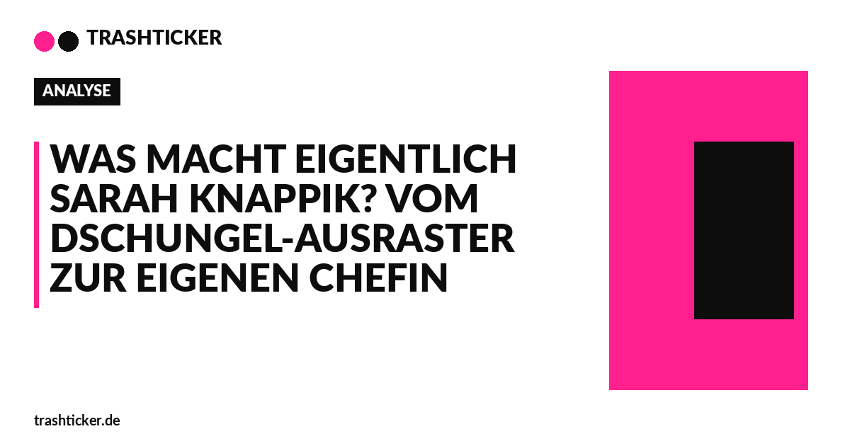 Trashticker-Cover für: Was macht eigentlich Sarah Knappik? Vom Dschungel-Ausraster zur eigenen Chefin