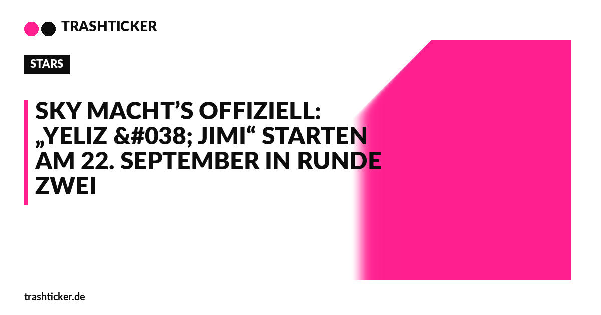 Trashticker-Cover für: Sky macht’s offiziell: „Yeliz & Jimi“ starten am 22. September in Runde zwei