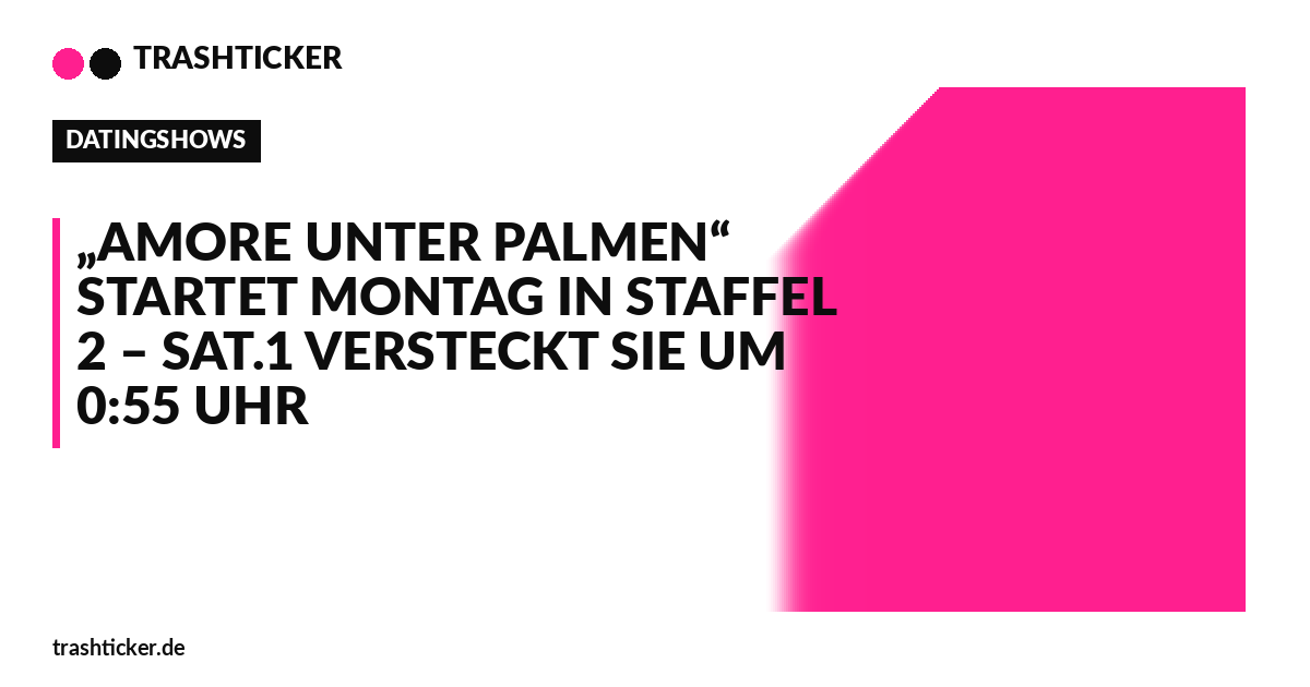 Trashticker-Cover für: „Amore unter Palmen“ startet Montag in Staffel 2 – Sat.1 versteckt sie um 0:55 Uhr