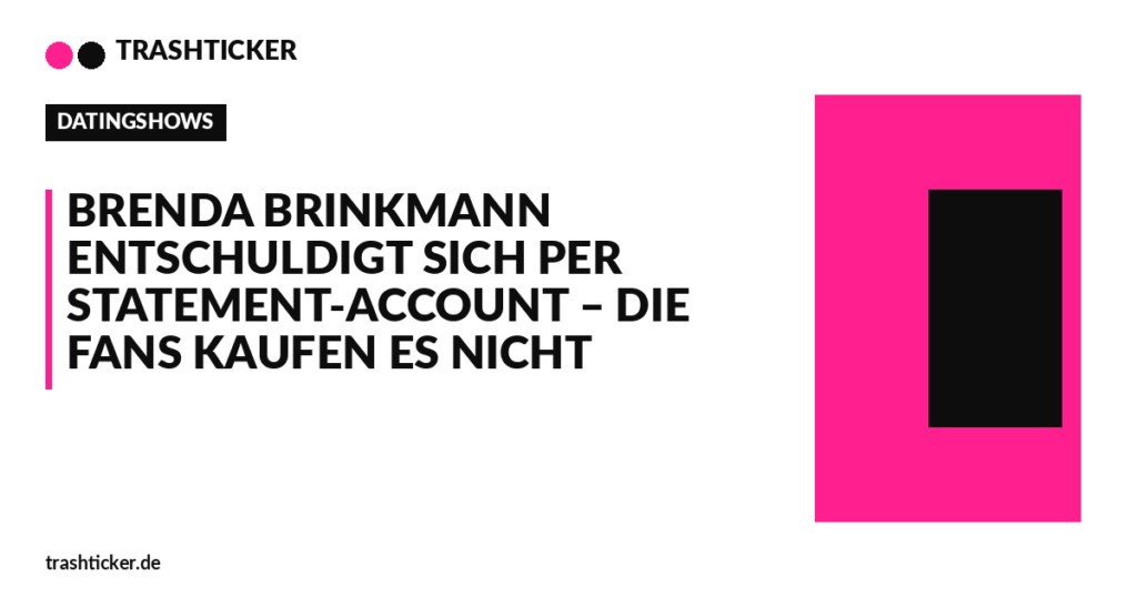 Trashticker-Cover für: Brenda Brinkmann entschuldigt sich per Statement-Account – die Fans kaufen es nicht