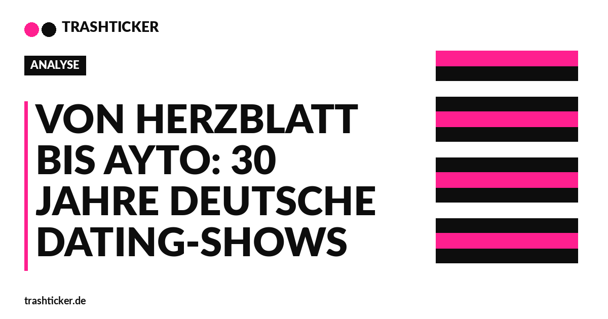 Trashticker-Cover für: Von Herzblatt bis AYTO: 30 Jahre deutsche Dating-Shows