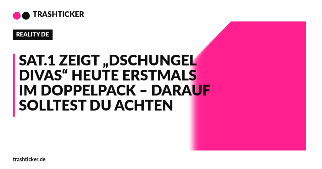 Trashticker-Cover für: Sat.1 zeigt „Dschungel Divas“ heute erstmals im Doppelpack – darauf solltest du achten