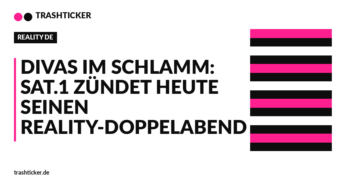Trashticker-Cover für: Divas im Schlamm: Sat.1 zündet heute seinen Reality-Doppelabend