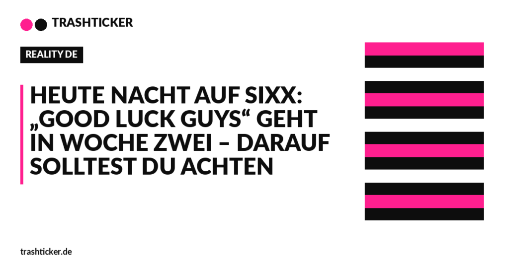 Trashticker-Cover für: Heute Nacht auf sixx: „Good Luck Guys“ geht in Woche zwei – darauf solltest du achten