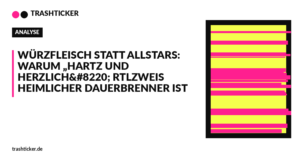 Trashticker-Cover für: Würzfleisch statt Allstars: Warum „Hartz und herzlich“ RTLZWEIs heimlicher Dauerbrenner ist