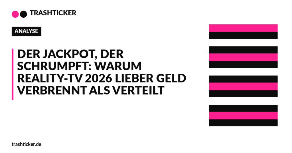 Trashticker-Cover fuer: Der Jackpot, der schrumpft: Warum Reality-TV 2026 lieber Geld verbrennt als verteilt