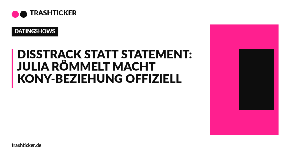 Trashticker-Cover fuer: Disstrack statt Statement: Julia Römmelt macht Kony-Beziehung offiziell