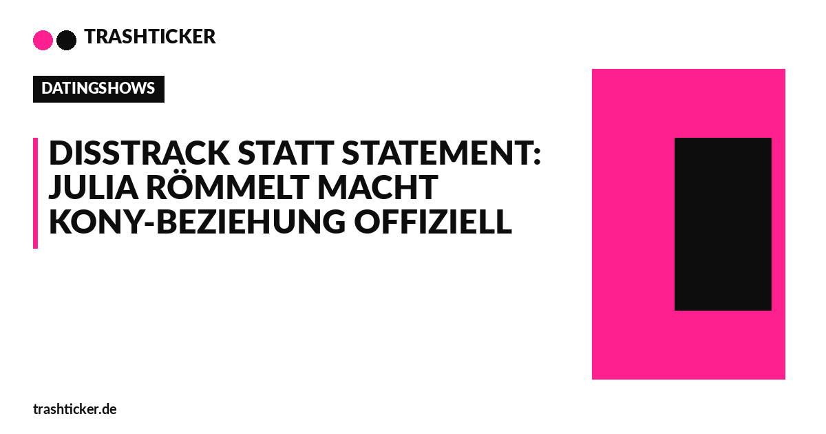 Trashticker-Cover fuer: Disstrack statt Statement: Julia Römmelt macht Kony-Beziehung offiziell