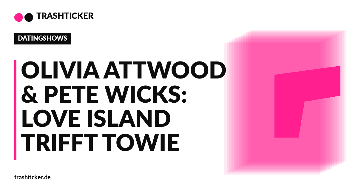 Trashticker-Cover fuer: Olivia Attwood & Pete Wicks: Love Island trifft TOWIE
