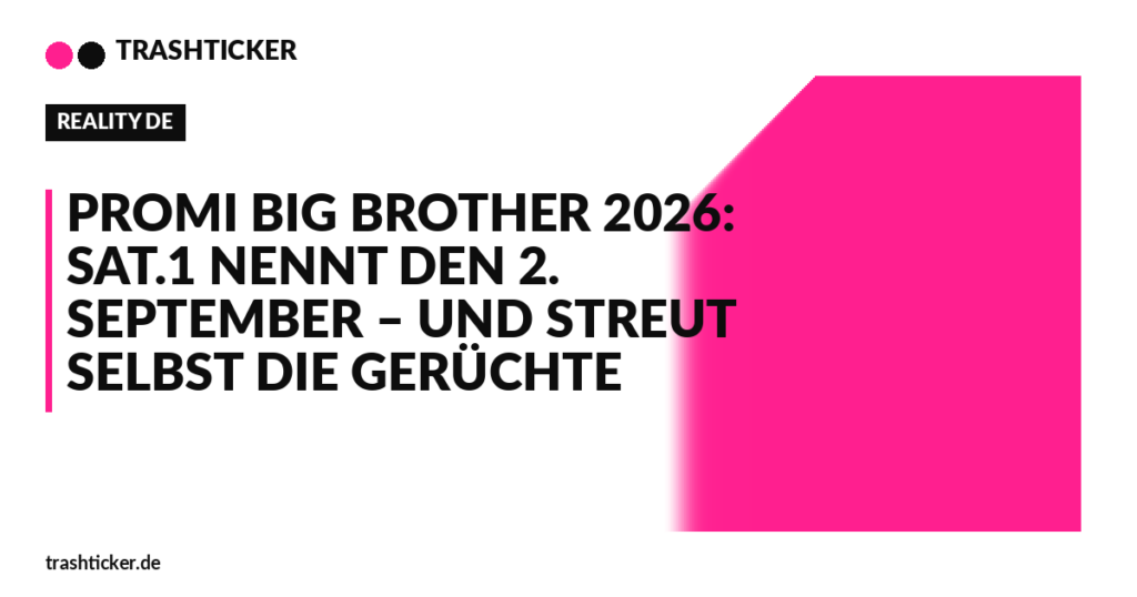 Trashticker-Cover für: Promi Big Brother 2026: Sat.1 nennt den 2. September – und streut selbst die Gerüchte