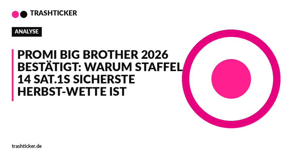 Trashticker-Cover für: Promi Big Brother 2026 bestätigt: Warum Staffel 14 Sat.1s sicherste Herbst-Wette ist