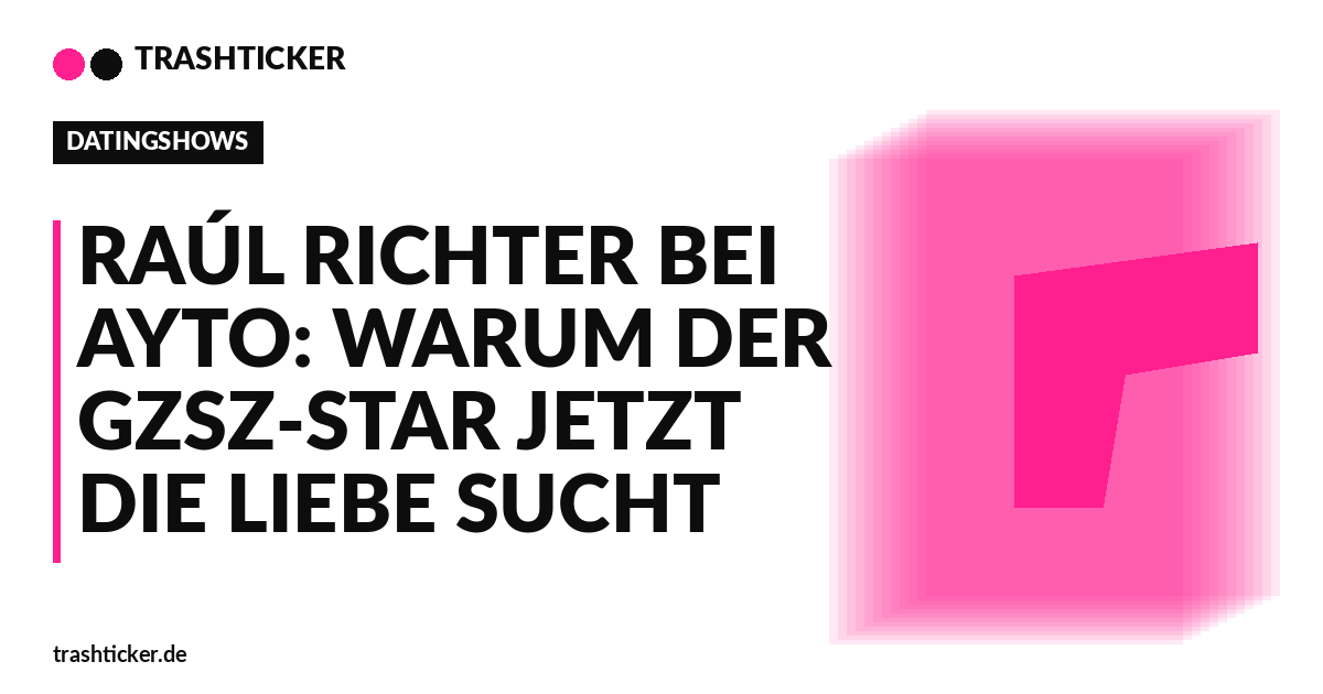 Trashticker-Cover fuer: Raúl Richter bei AYTO: Warum der GZSZ-Star jetzt die Liebe sucht