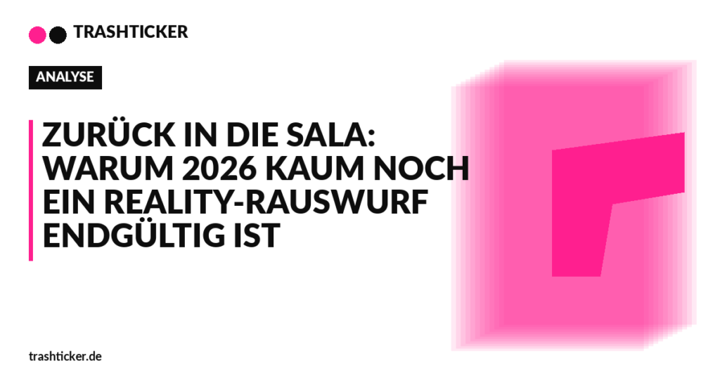 Trashticker-Cover fuer: Zurück in die Sala: Warum 2026 kaum noch ein Reality-Rauswurf endgültig ist