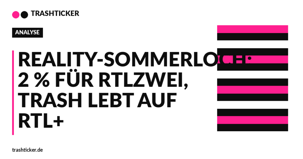Trashticker-Cover für: Reality-Sommerloch: 2 % für RTLZWEI, Trash lebt auf RTL+