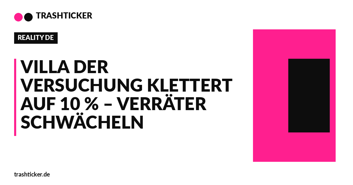 Trashticker-Cover fuer: Villa der Versuchung klettert auf 10 % – Verräter schwächeln
