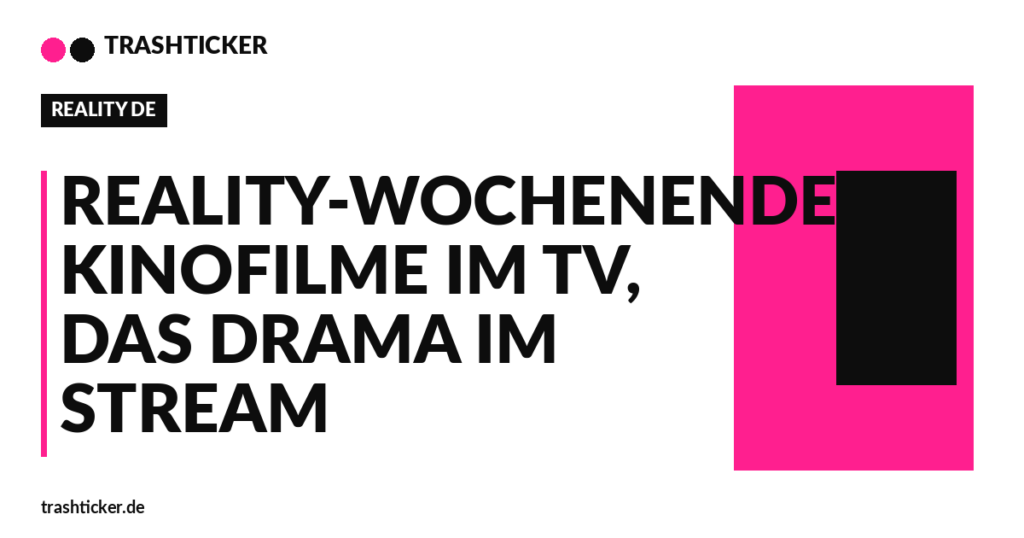 Trashticker-Cover fuer: Reality-Wochenende: Kinofilme im TV, das Drama im Stream