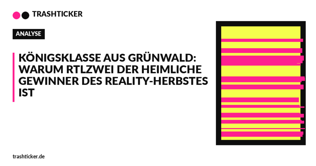 Trashticker-Cover fuer: Königsklasse aus Grünwald: Warum RTLZWEI der heimliche Gewinner des Reality-Herbstes ist