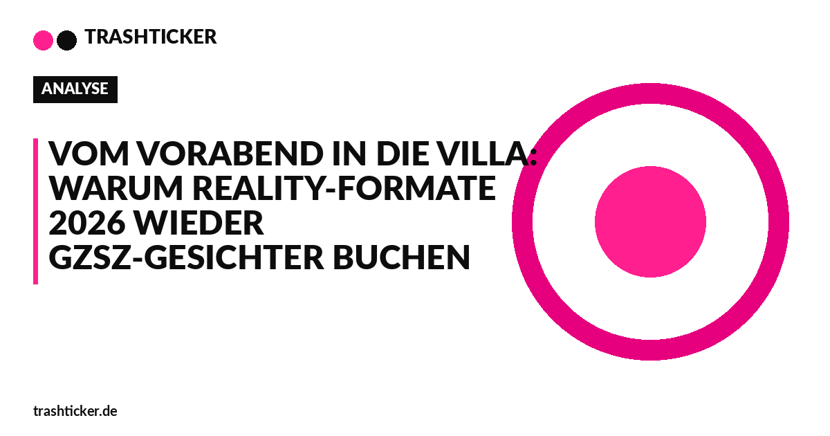 Trashticker-Cover fuer: Vom Vorabend in die Villa: Warum Reality-Formate 2026 wieder GZSZ-Gesichter buchen