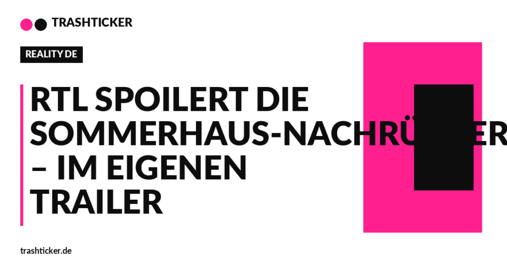 Trashticker-Cover für: RTL spoilert die Sommerhaus-Nachrücker – im eigenen Trailer