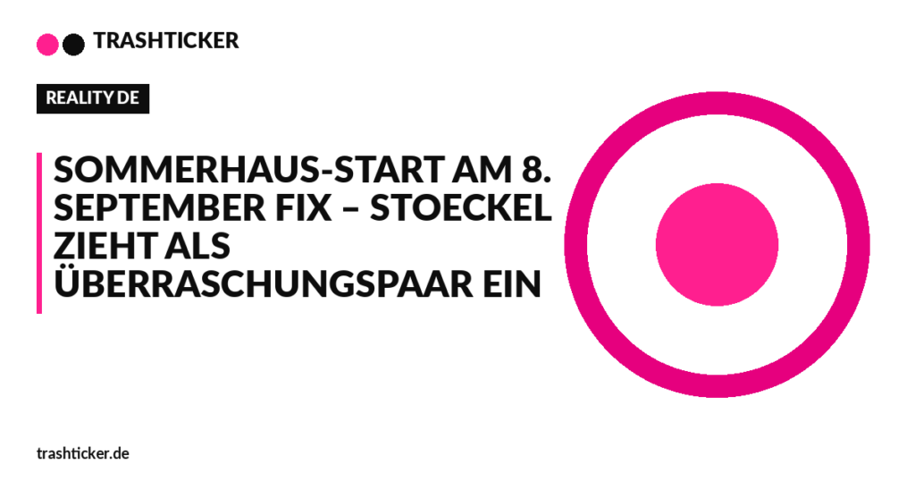 Trashticker-Cover für: Sommerhaus-Start am 8. September fix – Stoeckel zieht als Überraschungspaar ein