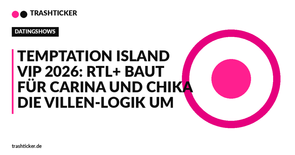 Trashticker-Cover fuer: Temptation Island VIP 2026: RTL+ baut für Carina und Chika die Villen-Logik um