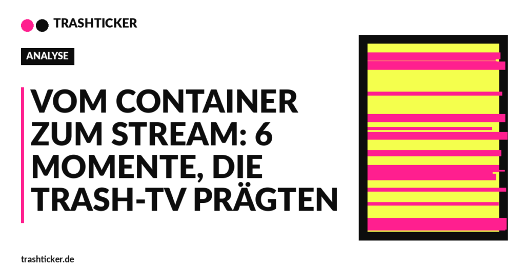 Trashticker-Cover fuer: Vom Container zum Stream: 6 Momente, die Trash-TV prägten