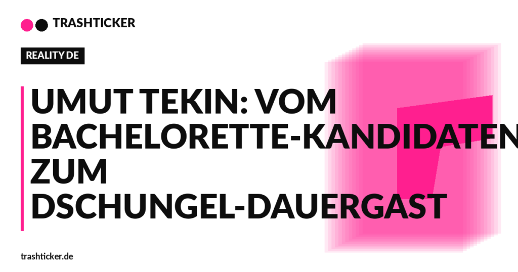 Trashticker-Cover fuer: Umut Tekin: Vom Bachelorette-Kandidaten zum Dschungel-Dauergast
