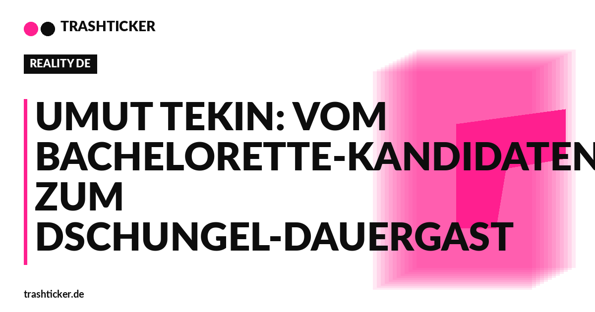 Trashticker-Cover fuer: Umut Tekin: Vom Bachelorette-Kandidaten zum Dschungel-Dauergast
