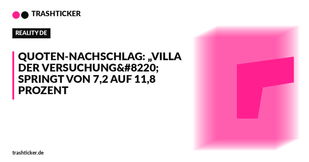 Trashticker-Cover fuer: Quoten-Nachschlag: „Villa der Versuchung“ springt von 7,2 auf 11,8 Prozent
