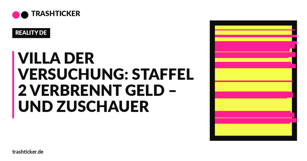 Trashticker-Cover fuer: Villa der Versuchung: Staffel 2 verbrennt Geld – und Zuschauer