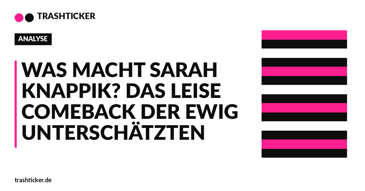 Trashticker-Cover für: Was macht Sarah Knappik? Das leise Comeback der ewig Unterschätzten