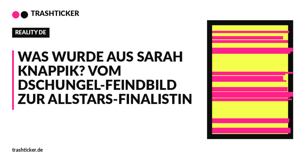 Trashticker-Cover für: Was wurde aus Sarah Knappik? Vom Dschungel-Feindbild zur Allstars-Finalistin