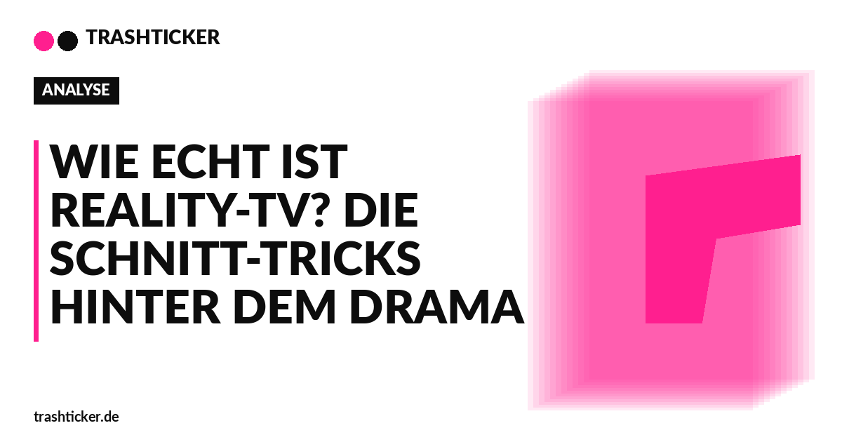 Trashticker-Cover für: Wie echt ist Reality-TV? Die Schnitt-Tricks hinter dem Drama