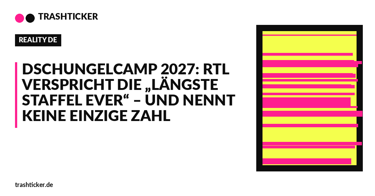Trashticker-Cover fuer: Dschungelcamp 2027: RTL verspricht die „längste Staffel ever“ – und nennt keine einzige Zahl