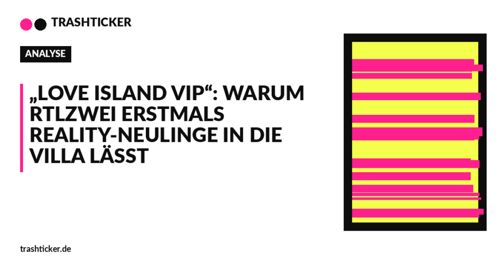 Trashticker-Cover fuer: „Love Island VIP“: Warum RTLZWEI erstmals Reality-Neulinge in die Villa lässt