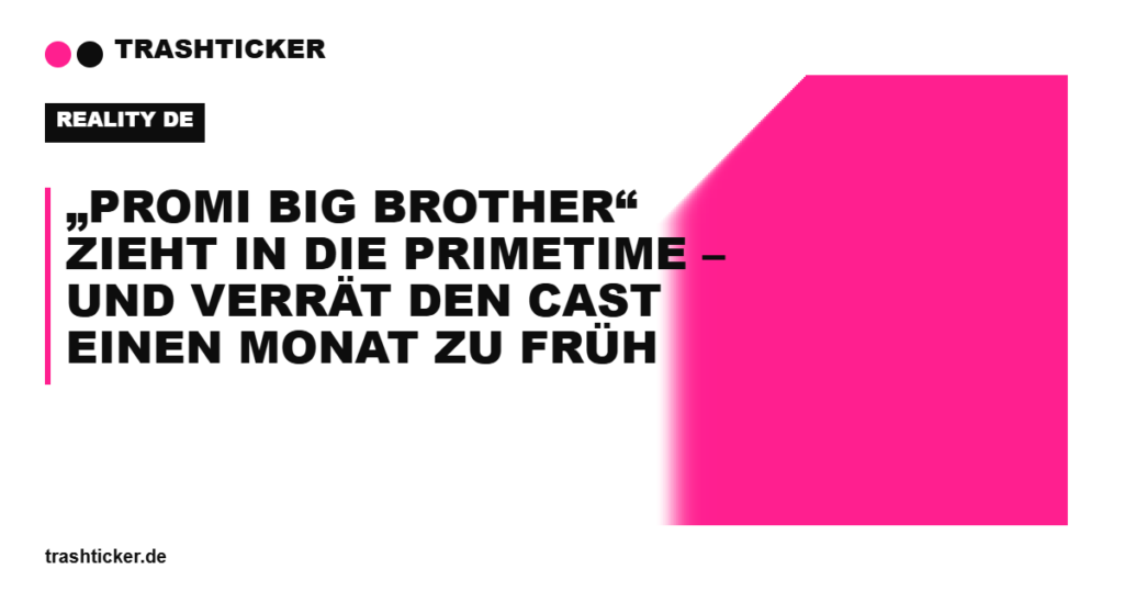 Trashticker-Cover für: „Promi Big Brother“ zieht in die Primetime – und verrät den Cast einen Monat zu früh