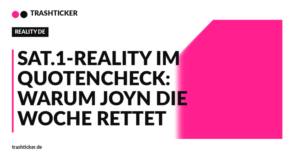 Trashticker-Cover fuer: Sat.1-Reality im Quotencheck: Warum Joyn die Woche rettet