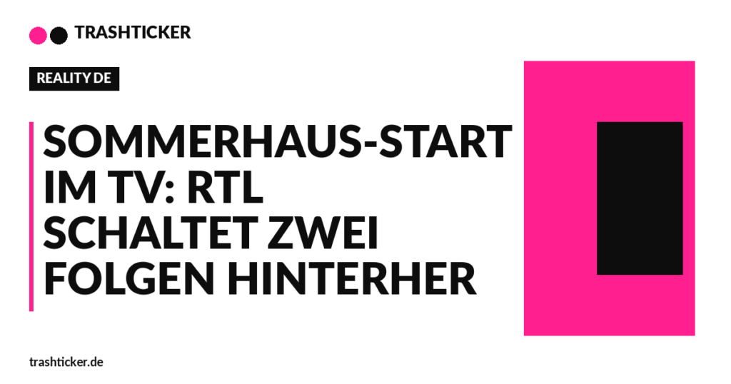Trashticker-Cover für: Sommerhaus-Start im TV: RTL schaltet zwei Folgen hinterher