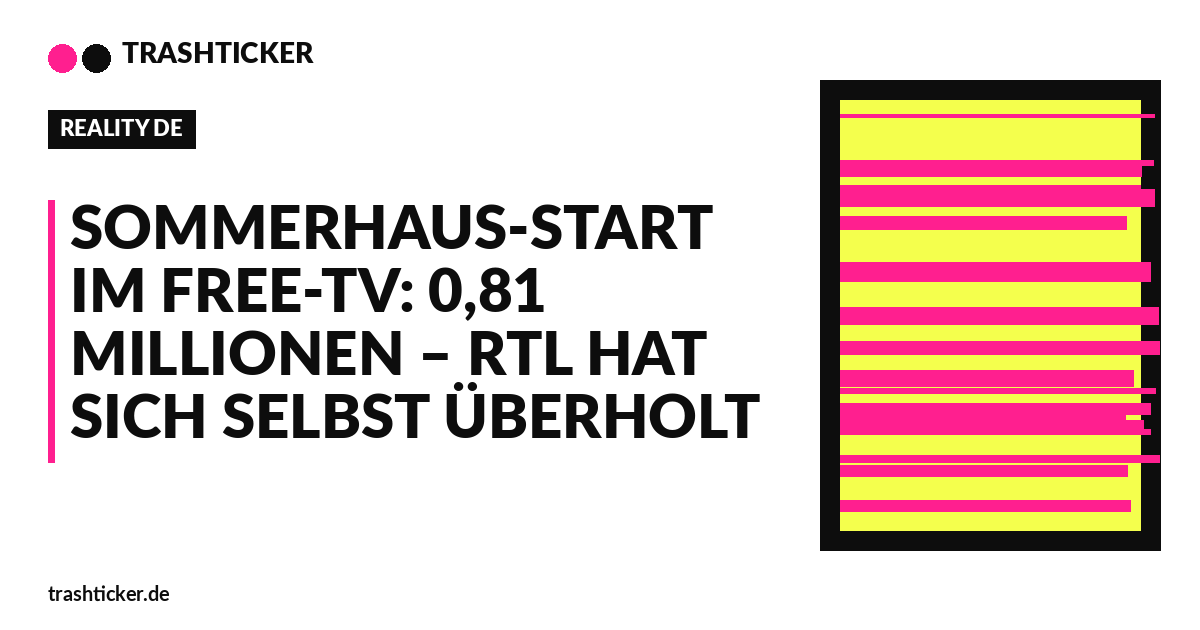 Trashticker-Cover fuer: Sommerhaus-Start im Free-TV: 0,81 Millionen – RTL hat sich selbst überholt