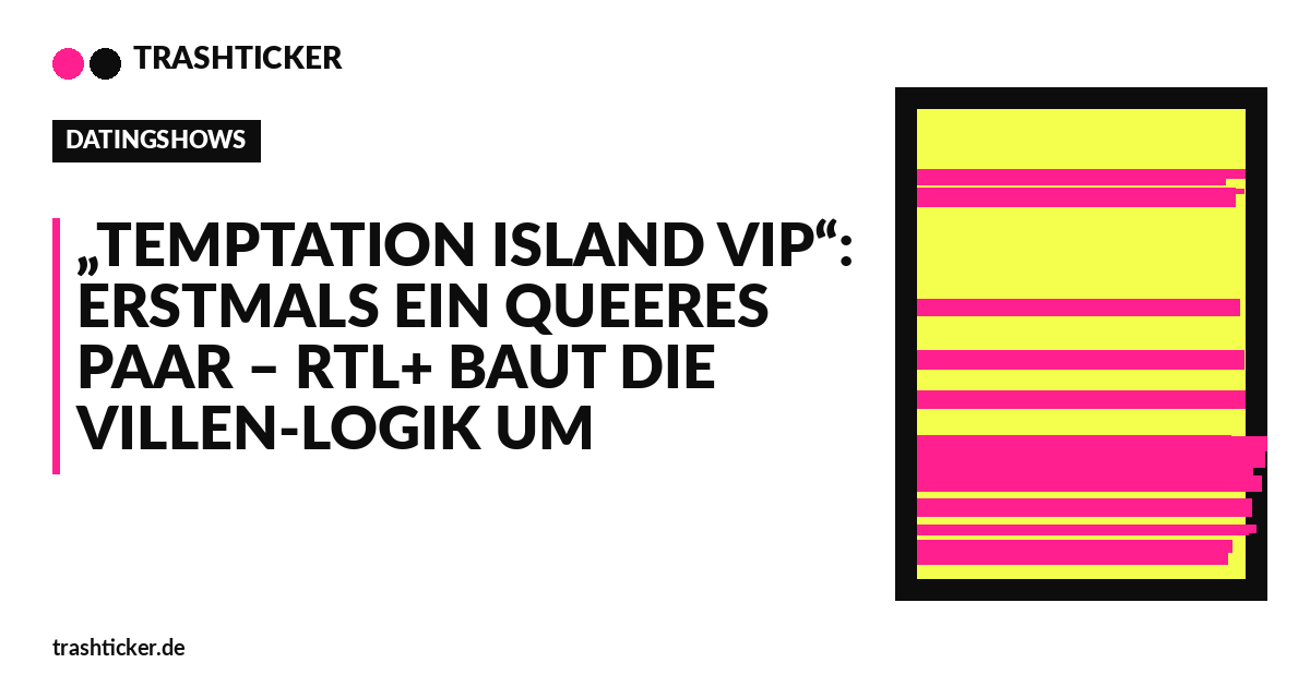 Trashticker-Cover für: „Temptation Island VIP“: Erstmals ein queeres Paar – RTL+ baut die Villen-Logik um